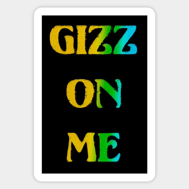 Gizz On Me Sticker by ArcaNexus